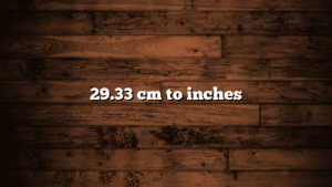 29.33 cm to inches